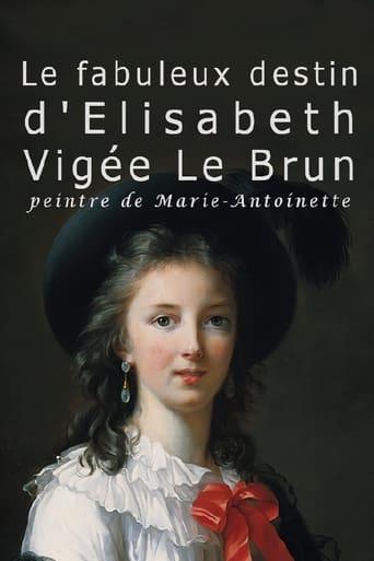 Le fabuleux destin de Elisabeth Vigée Le Brun, peintre de Marie-Antoinette poster