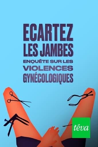 Ecartez les jambes - enquête sur les violences gynécologiques poster